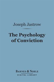 The psychology of conviction : a study of beliefs and attitudes cover image