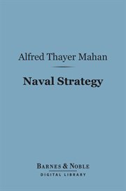 Naval strategy : compared and contrasted with the principles and practice of military operations on land cover image