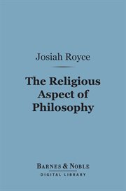 The religious aspect of philosophy : a critique of the bases of conduct and of faith cover image