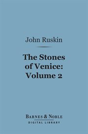 The stones of Venice. Volume 2 cover image
