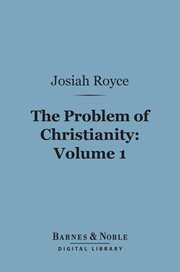 The problem of Christianity. Vol. 1, The Christian doctrine of life cover image