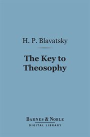 The key to theosophy : being a clear exposition, in the form of question and answer cover image