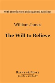 The will to believe : and other essays in popular philosophy cover image