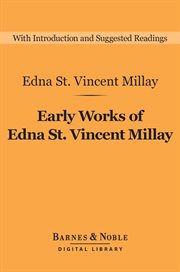 Early works of Edna St. Vincent Millay : selected poetry and three plays cover image