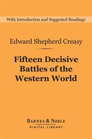 Fifteen decisive battles of the Western world : from Marathon to Waterloo cover image