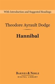 Hannibal : a history of the art of war among the Carthaginians and Romans down to the Battle of Pydna, 168 B.C., with a detailed account of the second Punic war cover image
