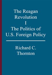 The reagan revolution, i. The Politics of U.S. Foreign Policy cover image