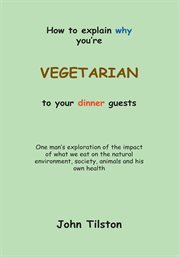 How to explain why you're a vegetarian to your dinner guests cover image