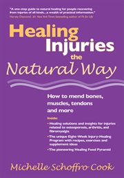 Healing injuries the natural way : how to mend bones, muscles, tendons and more cover image