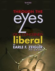 Through the eyes of a concerned liberal : (why North Americans must wake up soon) cover image