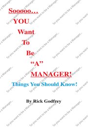 Sooooo ... you want to be "a" manager! : things you should know! cover image