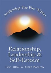 Awakening the fire within. Relationship, Leadership & Self-Esteem cover image
