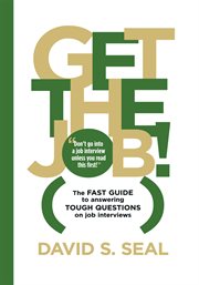 Get the job! : the fast guide to answering tough questions on job interviews cover image