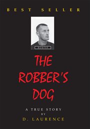 The robber's dog. A True Story cover image