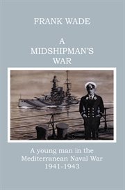 A midshipman's war : a young man in the Mediterranean naval war, 1941-1943 cover image
