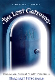 The lost gateways : discovered ancient "I AM" principles cover image