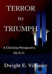 Terror to triumph : a Christian perspective on 9-11 cover image