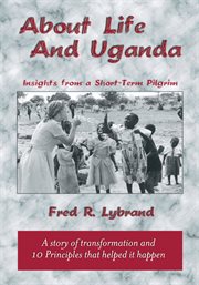 About life and Uganda : insights from a short-term pilgrim cover image
