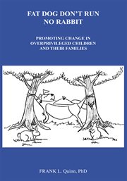 Fat dog don't run no rabbit : promoting change in overprivileged children and their families cover image