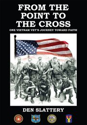 From the point to the cross : one Vietnam vets journey toward faith cover image