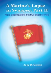 A marine's lapse in synapse: part ii. More Unbelievable, but True Short Stories cover image
