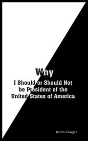 Why. I Should or Should Not Be President of the United States of America cover image