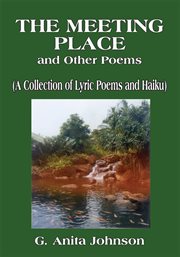 The meeting place and other poems. (A Collection of Lyric Poems and Haiku) cover image
