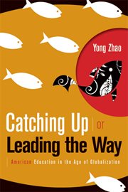 Catching up or leading the way : American education in the age of globalization cover image