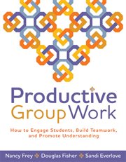 Productive group work : how to engage students, build teamwork, and promote understanding cover image
