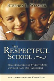The respectful school : how educators and students can conquer hate and harassment cover image