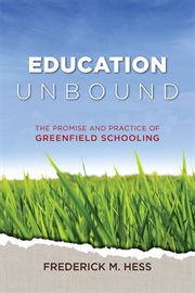 Education unbound : the promise and practice of greenfield schooling cover image