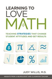 Learning to love math : teaching strategies that change student attitudes and get results cover image