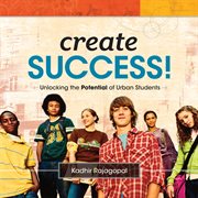 Create success! : unlocking the potential of urban students cover image