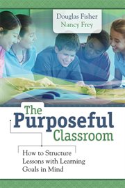 The purposeful classroom : how to structure lessons with learning goals in mind cover image