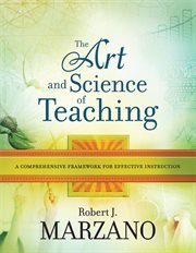 The art and science of teaching : a comprehensive framework for effective instruction cover image