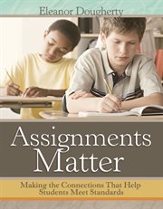 Assignments matter : making the connections that help students meet standards cover image