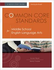 Common Core Standards for Middle School English Language Arts : a Quick-Start Guide cover image