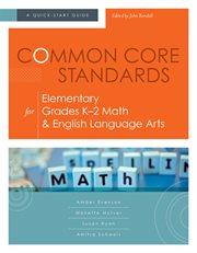 Common core standards for elementary grades kئ2 math & english language arts. A Quick-Start Guide cover image