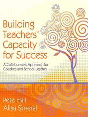 Building teachers' capacity for success : a collaborative approach for coaches and school leaders cover image
