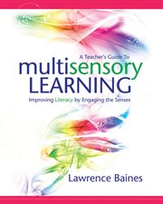A teacher's guide to multisensory learning : improving literacy by engaging the senses cover image