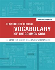 Teaching the critical vocabulary of the common core : 55 words that make or break student understanding cover image