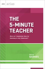 The 5-minute teacher : how do I maximize time for learning in my classroom? cover image