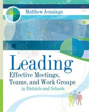 Leading Effective Meetings, Teams, and Work Groups in Districts and Schools : In Districts and Schools cover image