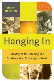 Hanging in : strategies for teaching the students who challenge us most cover image