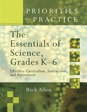 The essentials of science, grades K-6 : effective curriculum, instruction, and assessment cover image