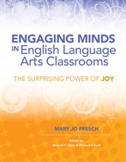 Engaging minds in English language arts classrooms : the surprising power of joy cover image