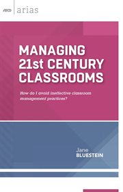 Managing 21st century classrooms : how do I avoid ineffective classroom management practices? cover image
