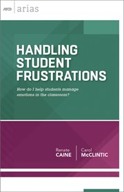 Handling student frustrations : how do I help students manage emotions in the classroom? cover image