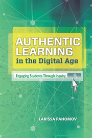 Authentic learning in the digital age : engaging students through inquiry cover image