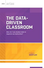 The data-driven classroom : how do I use student data to improve my instruction? cover image